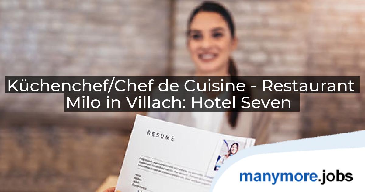 Küchenchef/Chef de Cuisine - Restaurant Milo in Villach: Hotel Seven | manymore.jobs