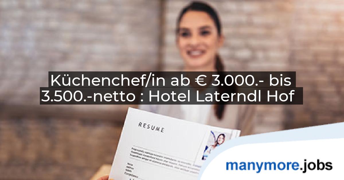 Küchenchef/in ab € 3.000.- bis 3.500.-netto : Hotel Laterndl Hof | manymore.jobs