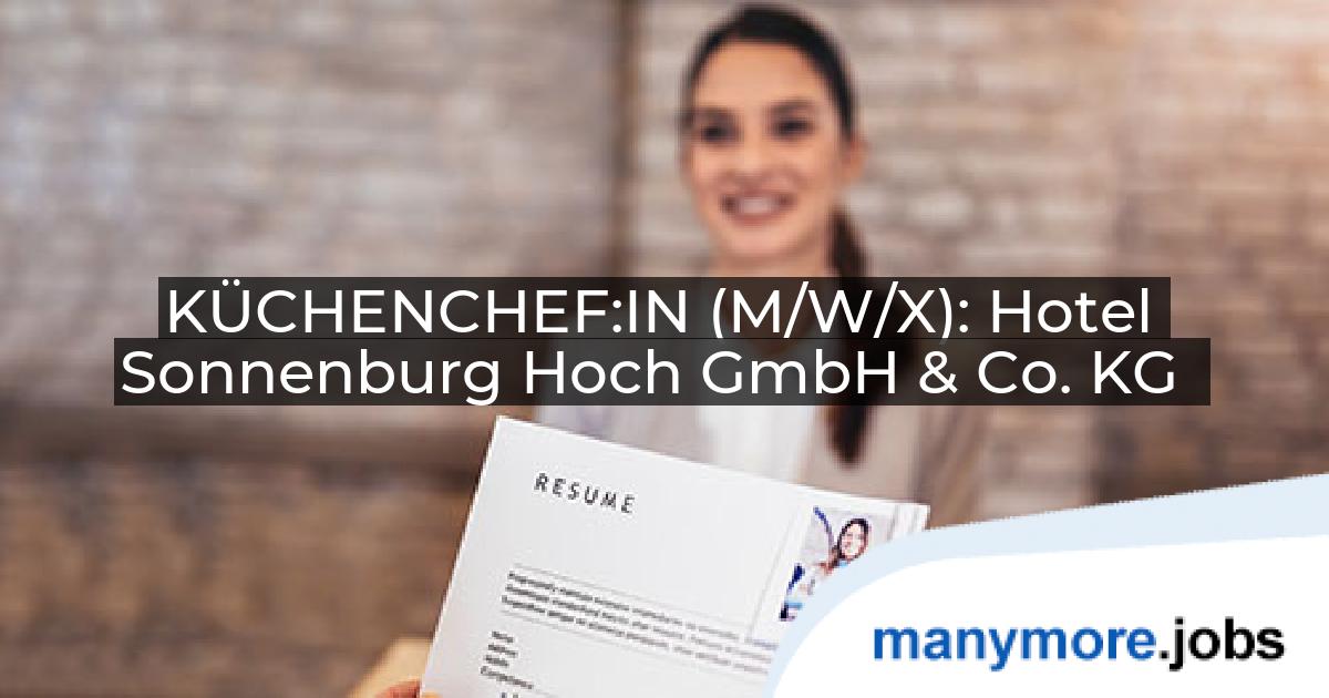 KÜCHENCHEF:IN (M/W/X): Hotel Sonnenburg Hoch GmbH & Co. KG | manymore.jobs