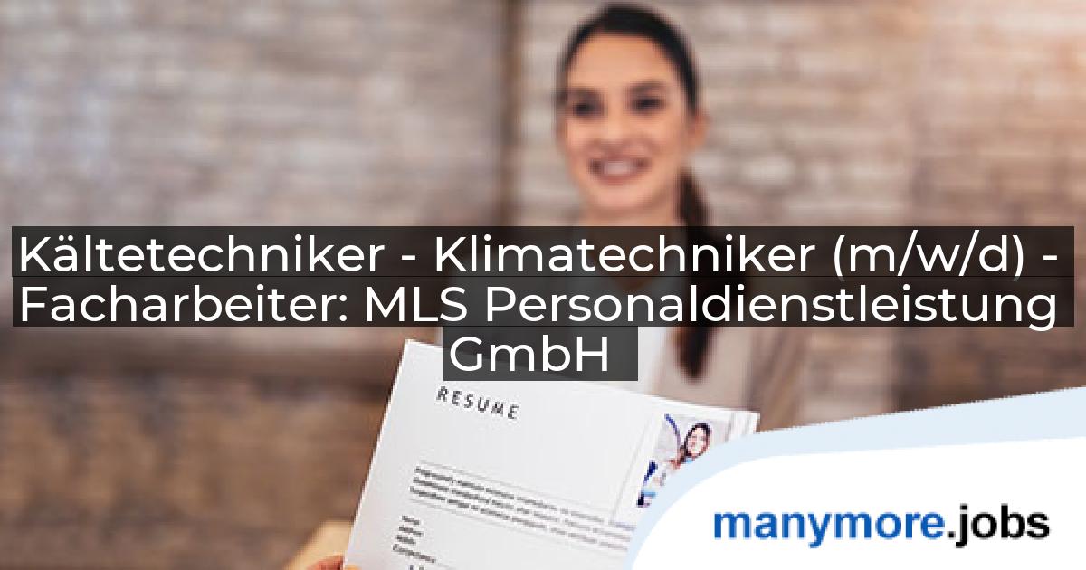 Kältetechniker - Klimatechniker (m/w/d) - Facharbeiter: MLS Personaldienstleistung GmbH | manymore.jobs