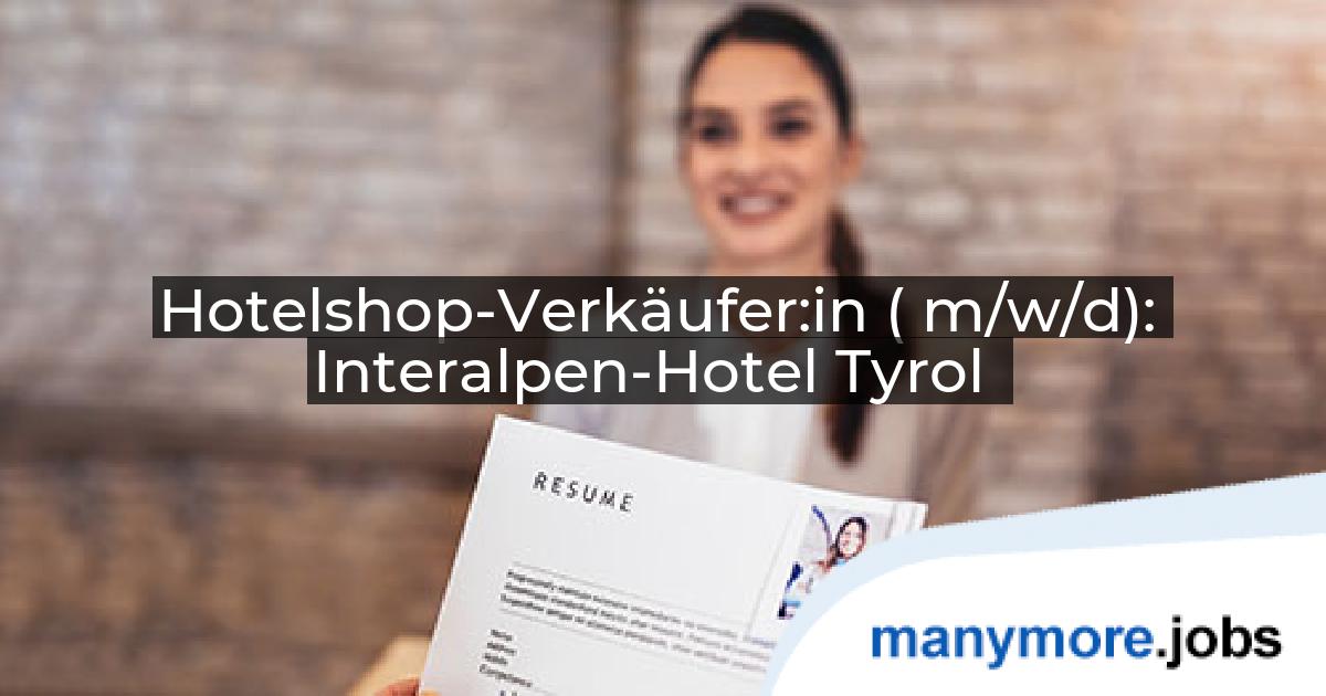 Hotelshop-Verkäufer:in ( m/w/d): Interalpen-Hotel Tyrol | manymore.jobs