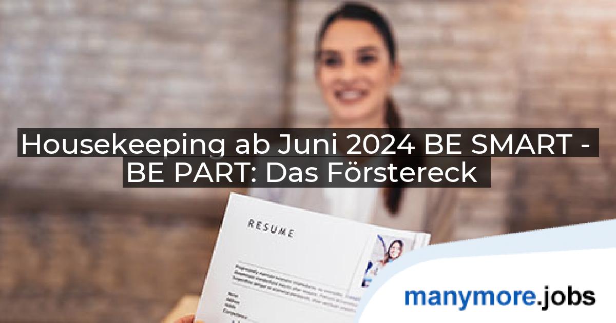 Housekeeping ab Juni 2024 BE SMART - BE PART: Das Förstereck | manymore.jobs