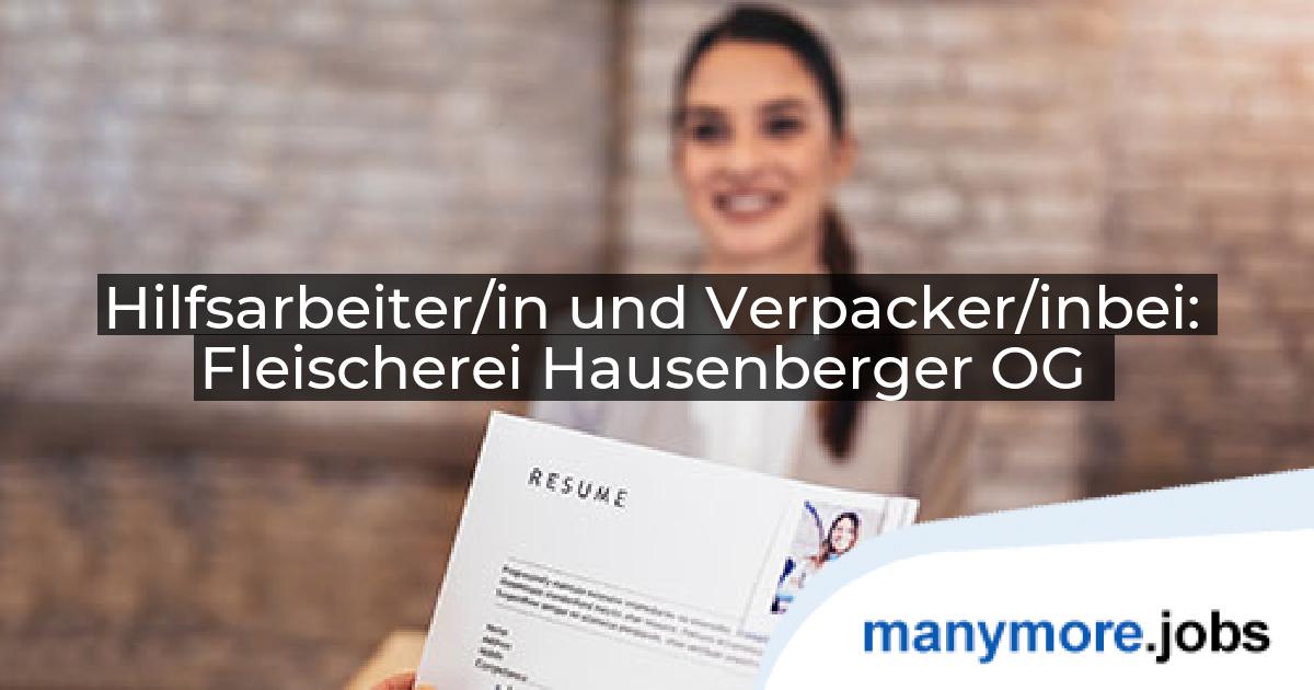 Hilfsarbeiter/in und Verpacker/inbei: Fleischerei Hausenberger OG | manymore.jobs