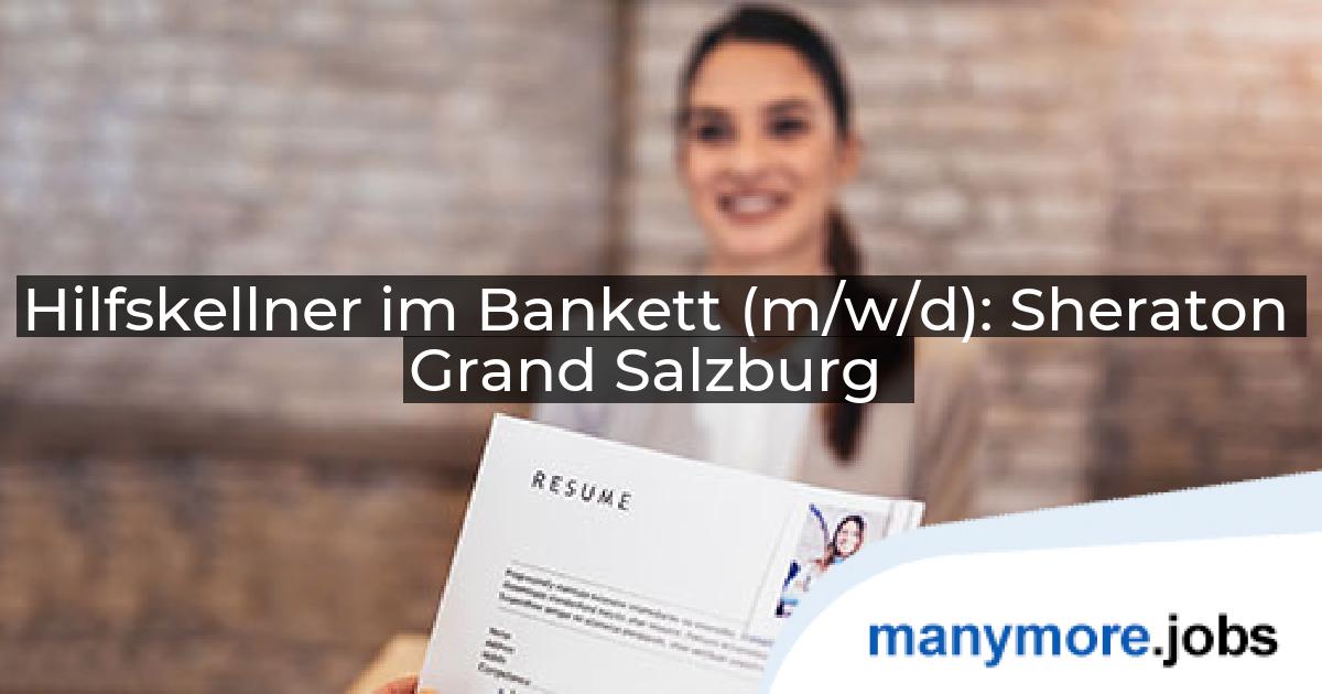 Hilfskellner im Bankett (m/w/d): Sheraton Grand Salzburg | manymore.jobs