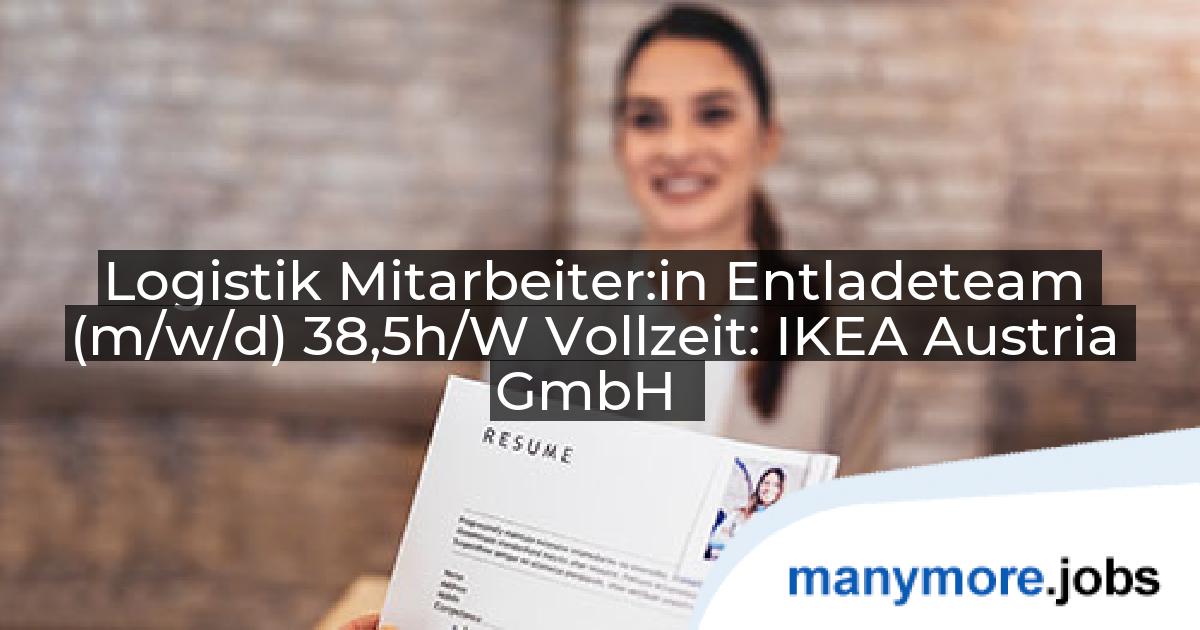 Logistik Mitarbeiter:in Entladeteam (m/w/d) 38,5h/W Vollzeit: IKEA Austria GmbH | manymore.jobs