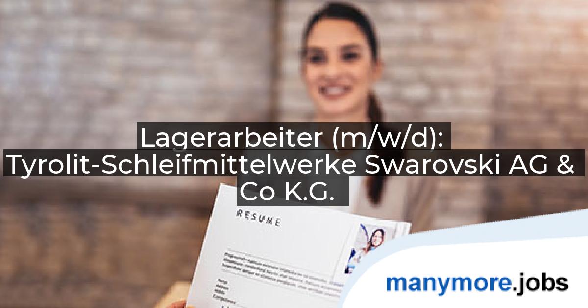 Lagerarbeiter (m/w/d): Tyrolit-Schleifmittelwerke Swarovski AG & Co K.G. | manymore.jobs