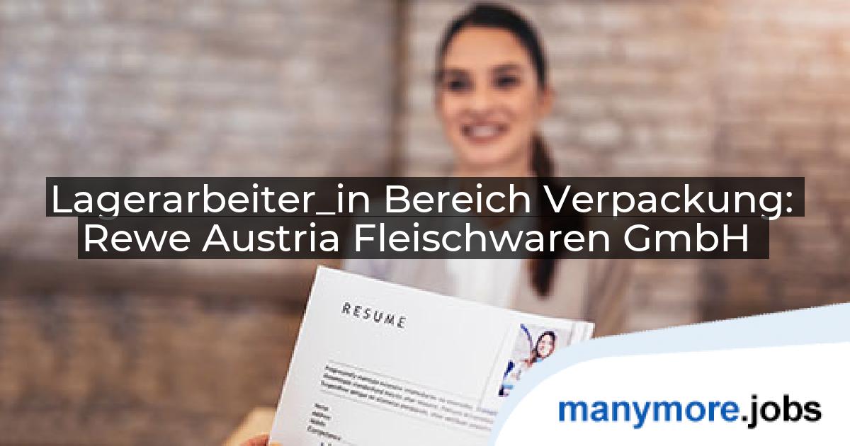 Lagerarbeiter_in Bereich Verpackung: Rewe Austria Fleischwaren GmbH | manymore.jobs
