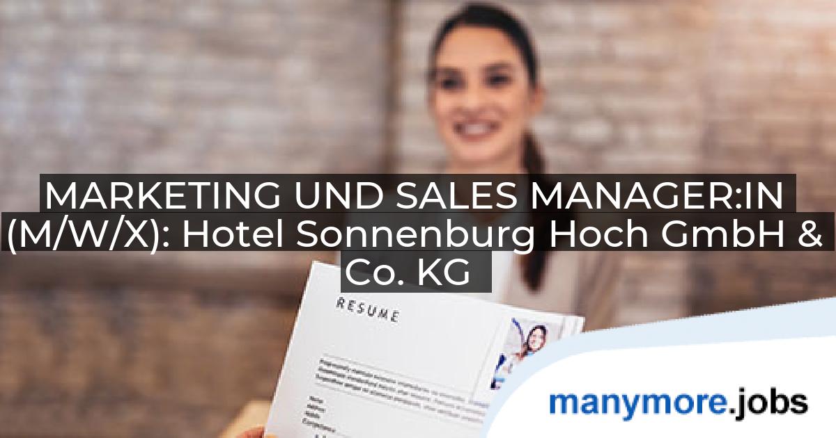MARKETING UND SALES MANAGER:IN (M/W/X): Hotel Sonnenburg Hoch GmbH & Co. KG | manymore.jobs