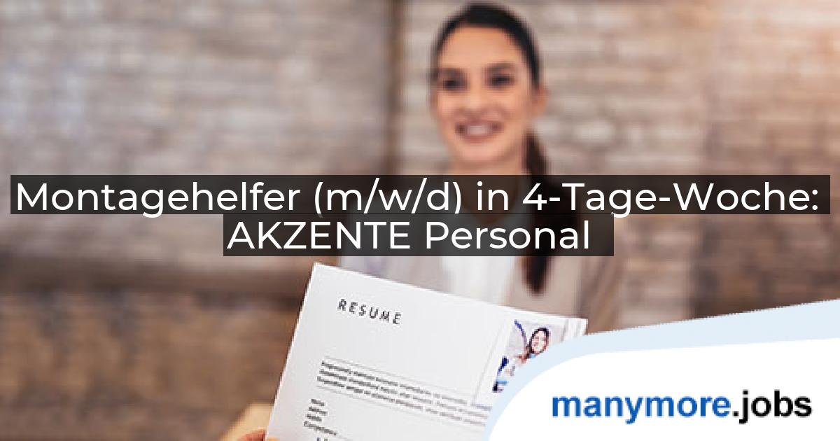 Montagehelfer (m/w/d) in 4-Tage-Woche: AKZENTE Personal | manymore.jobs