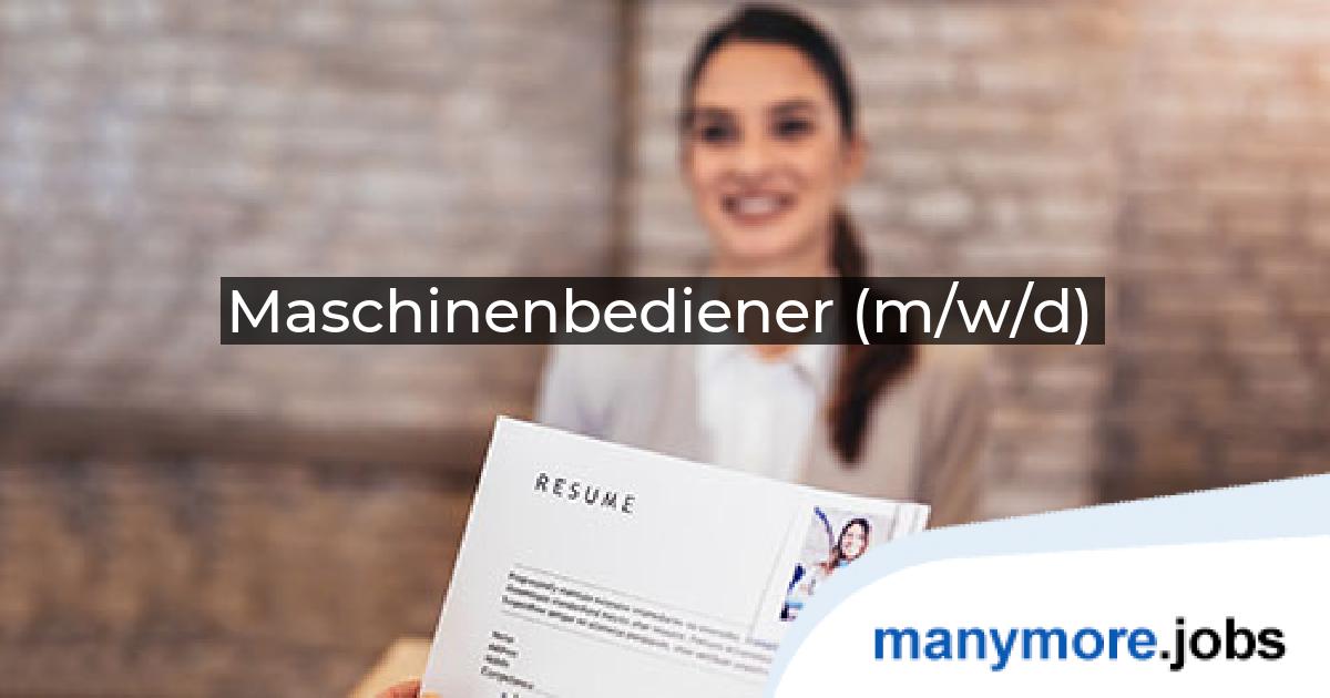 Maschinenbediener (m/w/d)<br/>Maschineneinsteller: MLS Personaldienstleistung GmbH | manymore.jobs