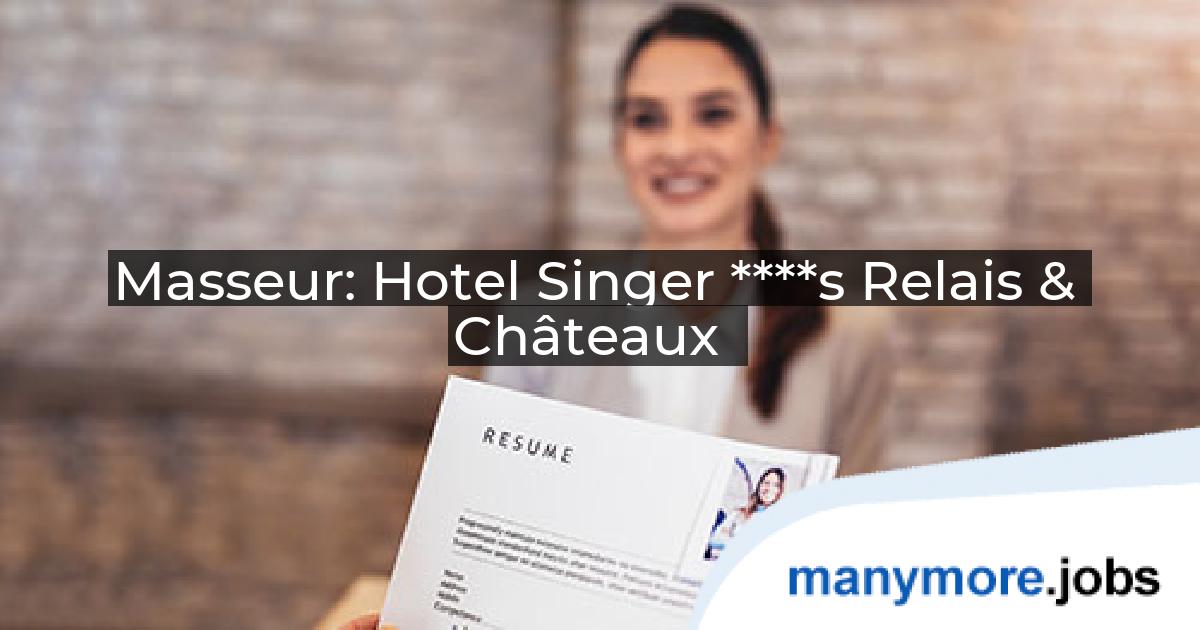 Masseur: Hotel Singer ****s Relais & Châteaux | manymore.jobs