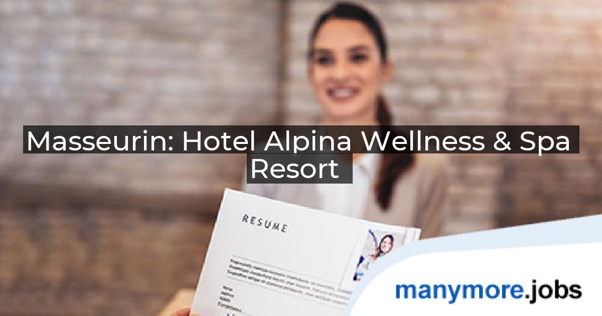 Masseurin: Hotel Alpina Wellness & Spa Resort | manymore.jobs