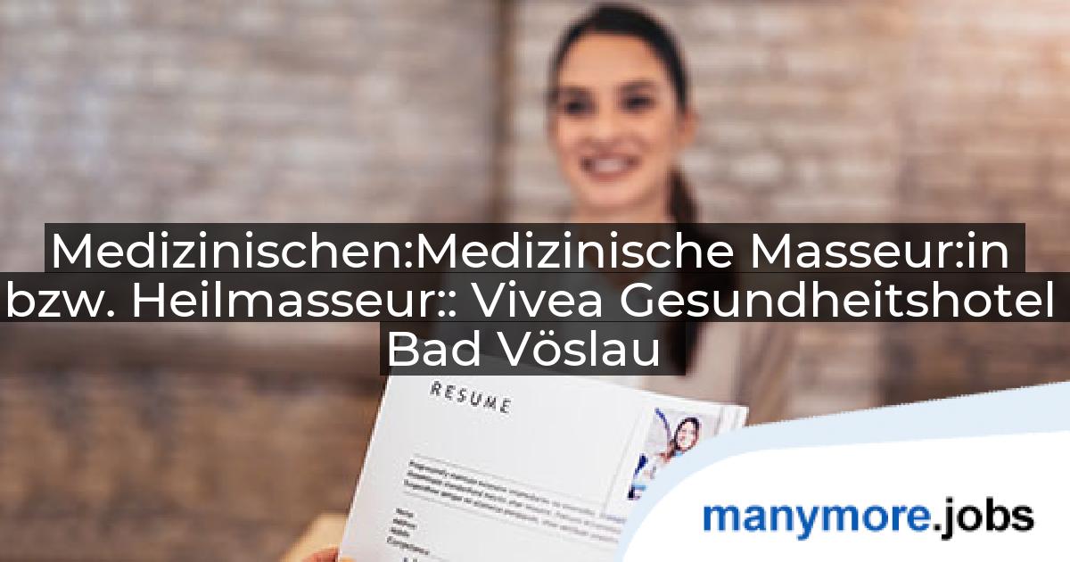 Medizinischen:Medizinische Masseur:in bzw. Heilmasseur:: Vivea Gesundheitshotel Bad Vöslau | manymore.jobs