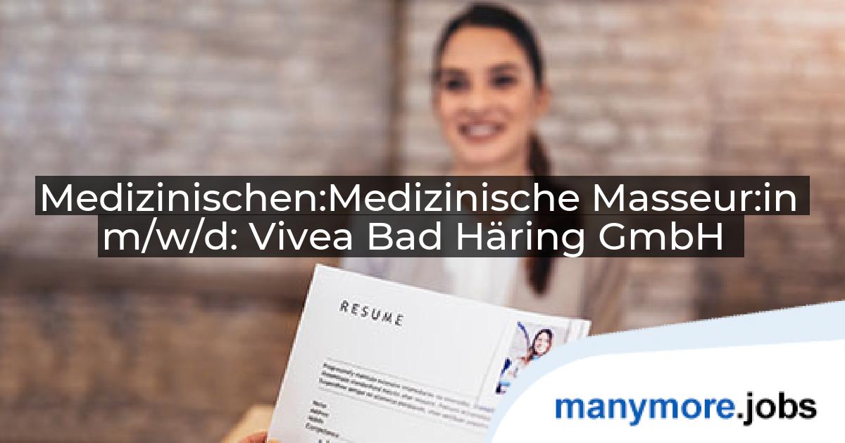 Medizinischen:Medizinische Masseur:in m/w/d: Vivea Bad Häring GmbH | manymore.jobs