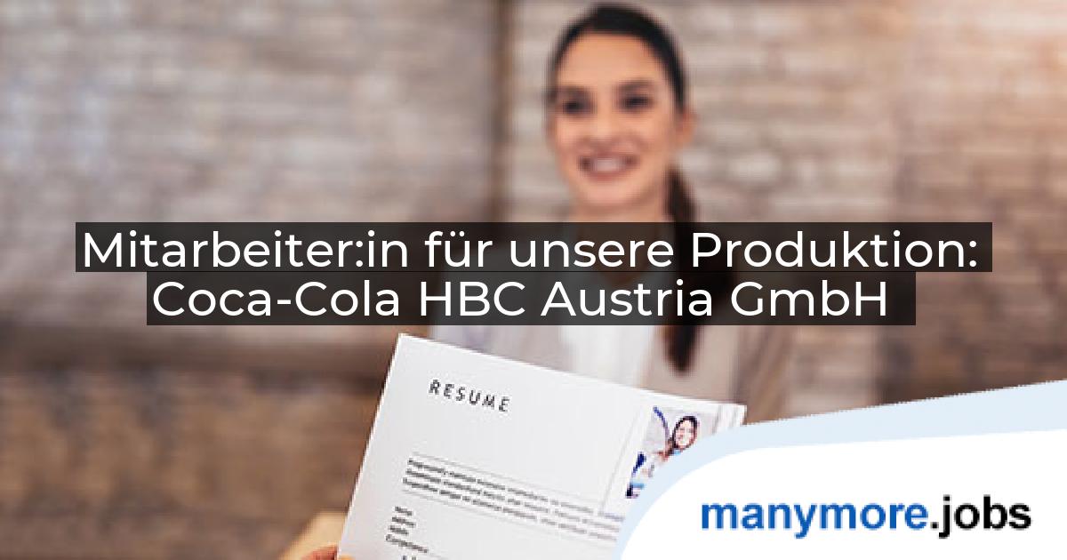Mitarbeiter:in für unsere Produktion: Coca-Cola HBC Austria GmbH | manymore.jobs