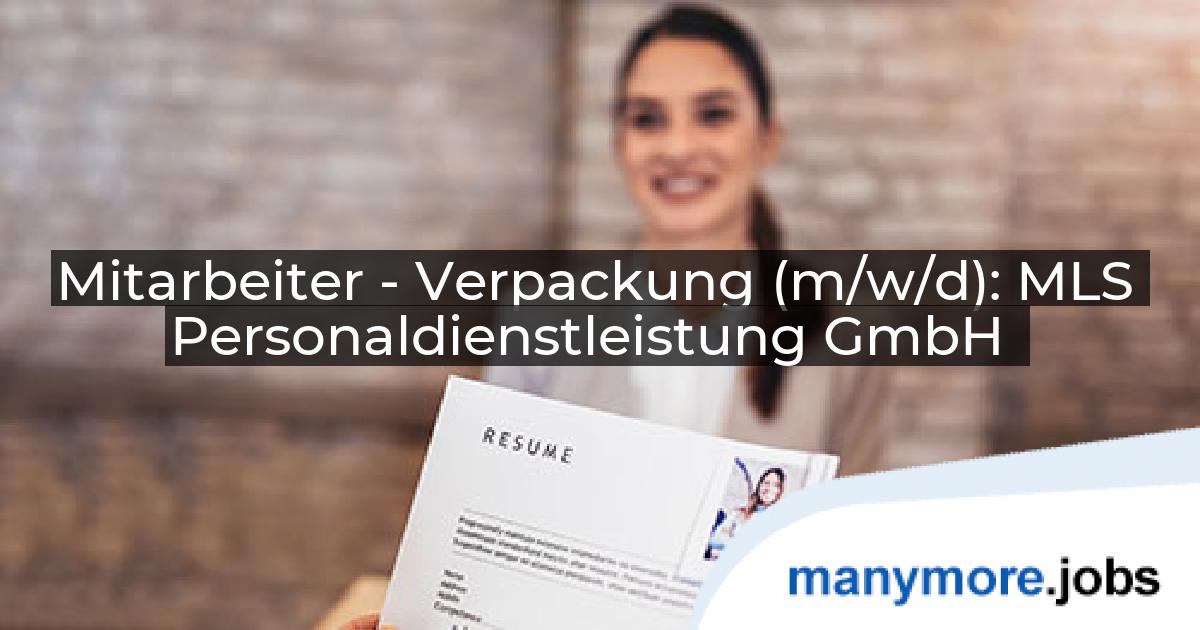Mitarbeiter - Verpackung (m/w/d): MLS Personaldienstleistung GmbH | manymore.jobs