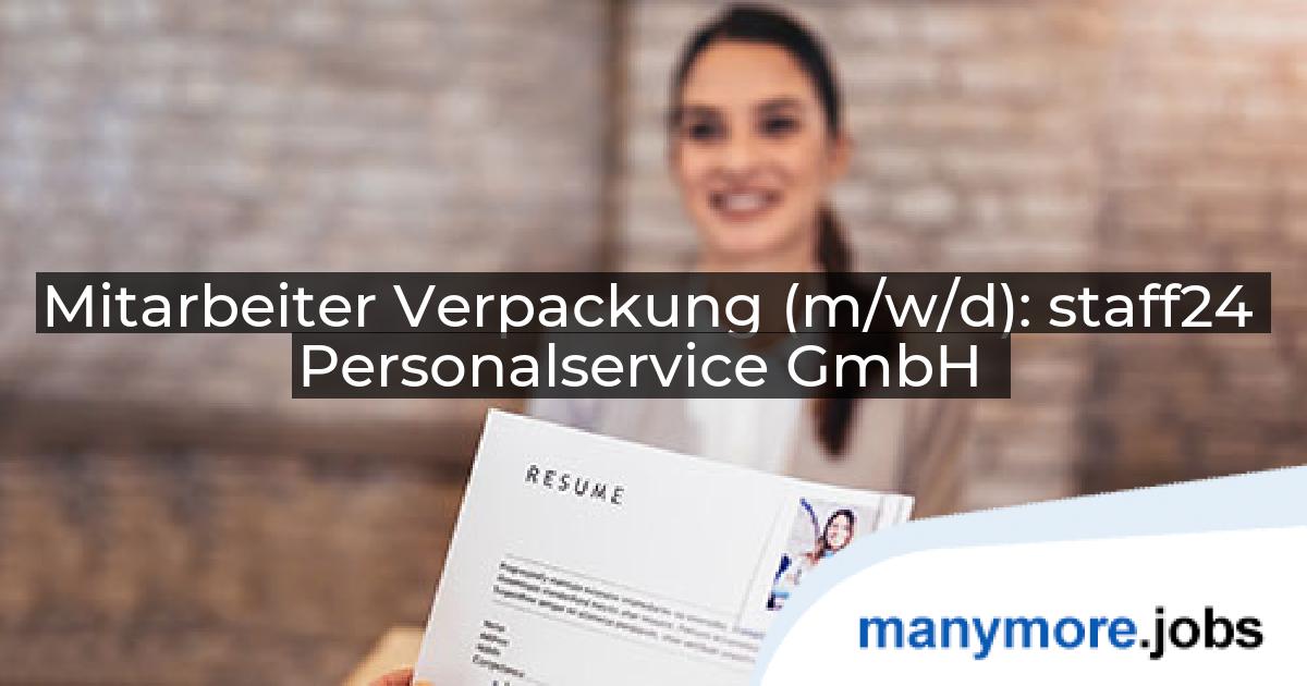 Mitarbeiter Verpackung (m/w/d): staff24 Personalservice GmbH | manymore.jobs