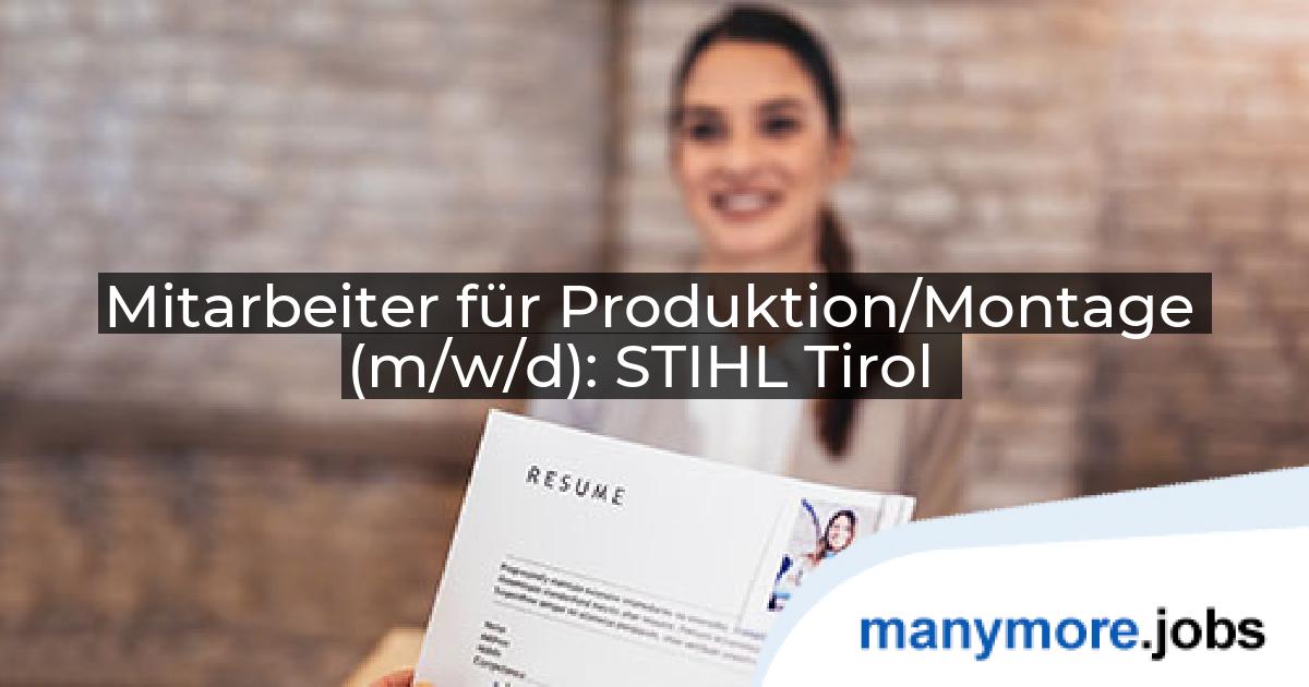 Mitarbeiter für Produktion/Montage (m/w/d): STIHL Tirol | manymore.jobs