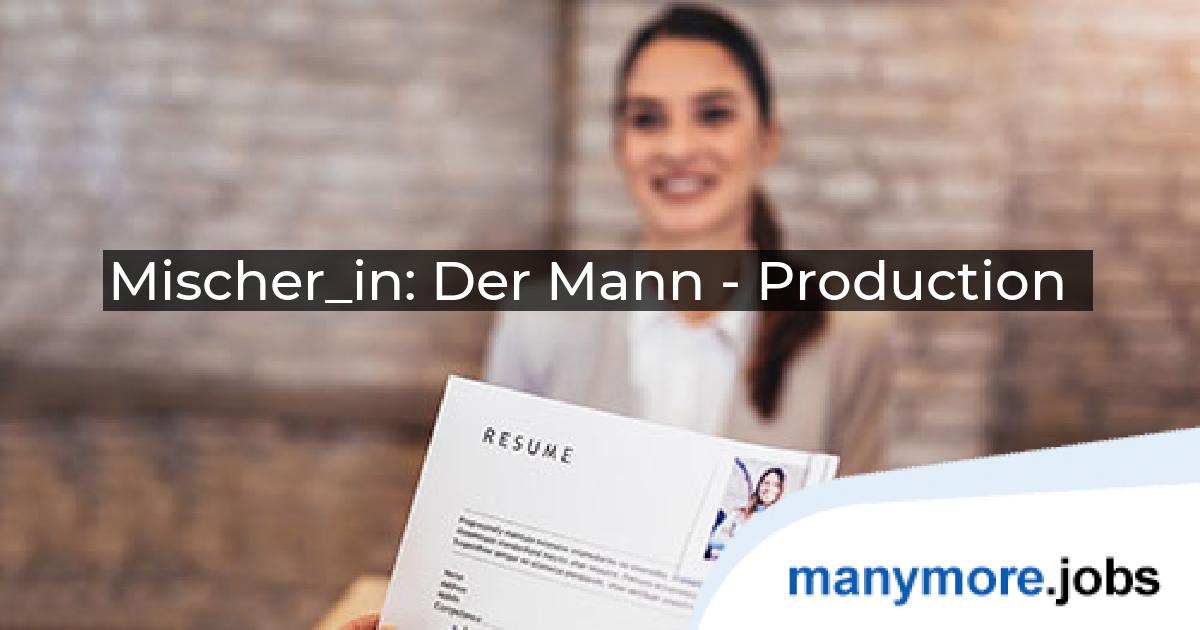Mischer_in: Der Mann - Production | manymore.jobs