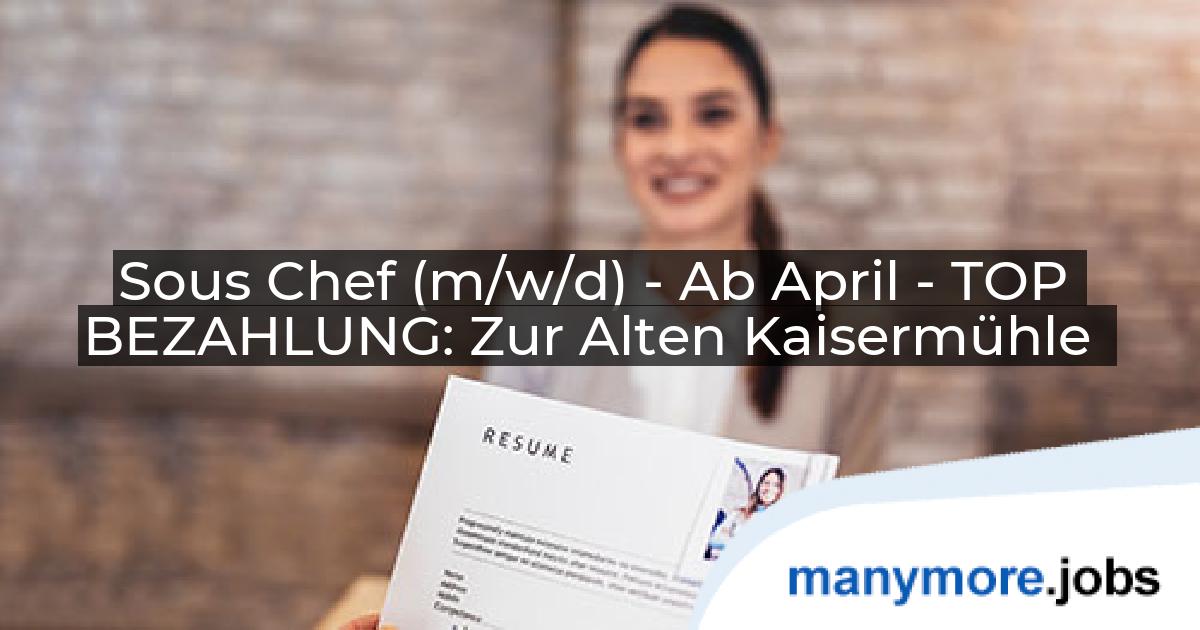 Sous Chef (m/w/d) - Ab April - TOP BEZAHLUNG: Zur Alten Kaisermühle | manymore.jobs