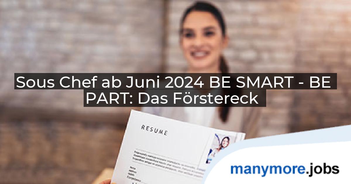 Sous Chef ab Juni 2024 BE SMART - BE PART: Das Förstereck | manymore.jobs