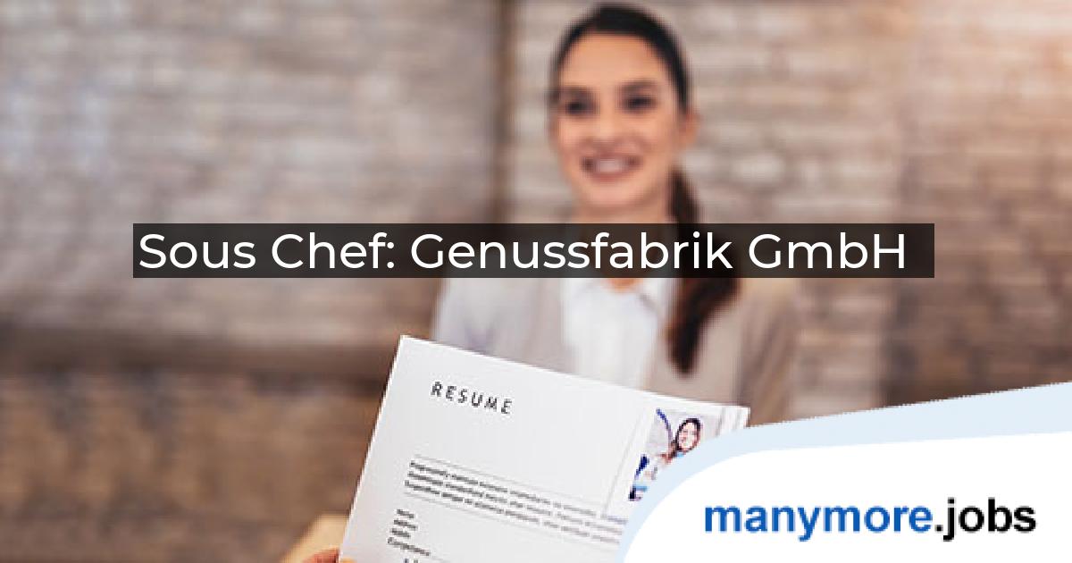 Sous Chef: Genussfabrik GmbH | manymore.jobs