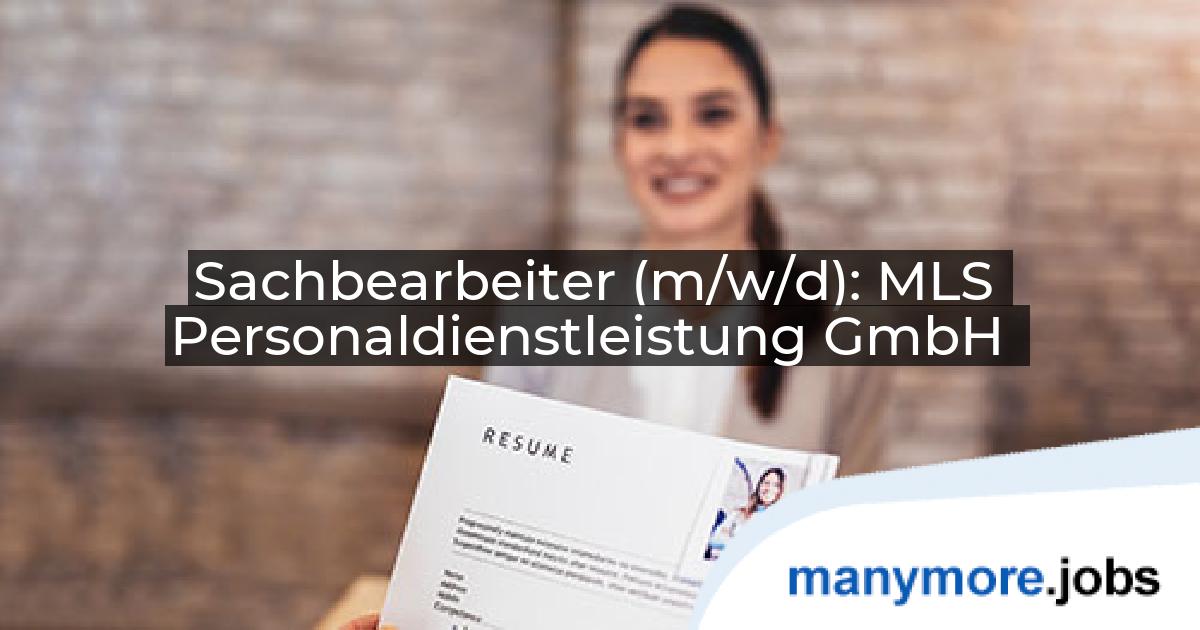 Sachbearbeiter (m/w/d): MLS Personaldienstleistung GmbH | manymore.jobs