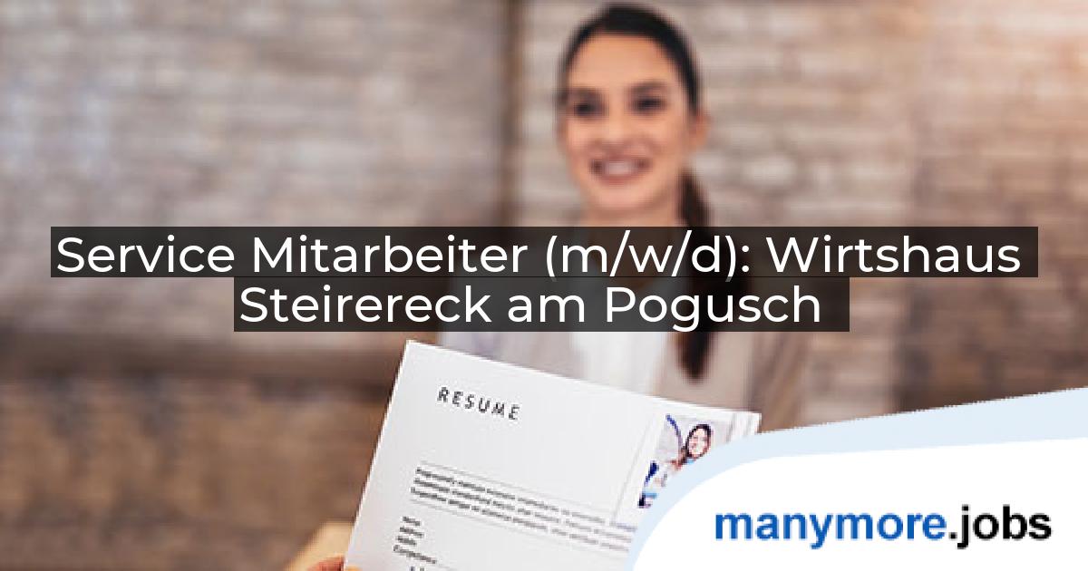 Service Mitarbeiter (m/w/d): Wirtshaus Steirereck am Pogusch | manymore.jobs