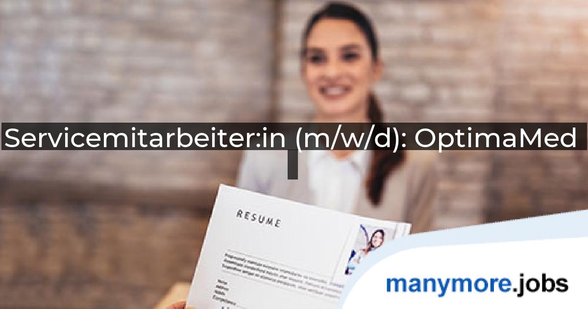 Servicemitarbeiter:in (m/w/d): OptimaMed | manymore.jobs
