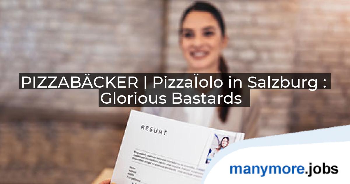 PIZZABÄCKER | PizzaÏolo in Salzburg : Glorious Bastards | manymore.jobs