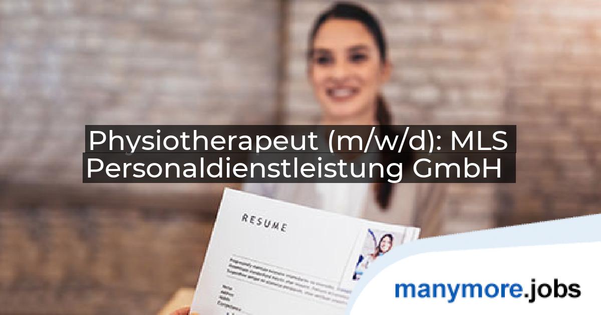 Physiotherapeut (m/w/d): MLS Personaldienstleistung GmbH | manymore.jobs