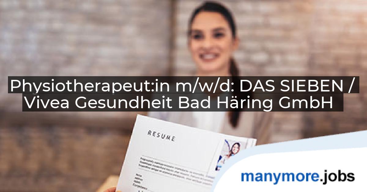 Physiotherapeut:in m/w/d: DAS SIEBEN / Vivea Gesundheit Bad Häring GmbH | manymore.jobs