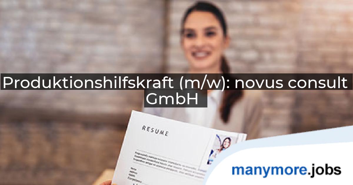 Produktionshilfskraft (m/w): novus consult GmbH | manymore.jobs
