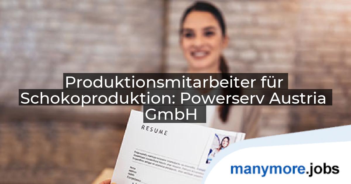 Produktionsmitarbeiter für Schokoproduktion: Powerserv Austria GmbH | manymore.jobs
