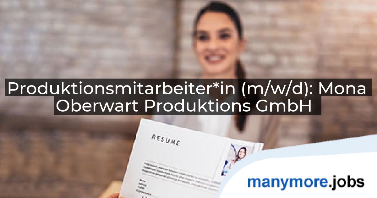 Produktionsmitarbeiter*in (m/w/d): Mona Oberwart Produktions GmbH | manymore.jobs