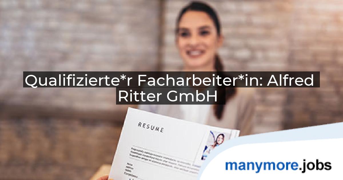 Qualifizierte*r Facharbeiter*in: Alfred Ritter GmbH | manymore.jobs