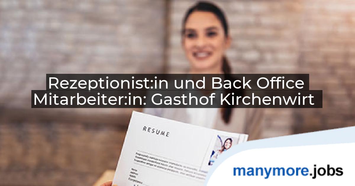 Rezeptionist:in und Back Office Mitarbeiter:in: Gasthof Kirchenwirt | manymore.jobs