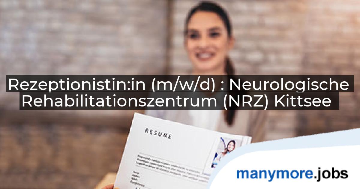 Rezeptionistin:in (m/w/d) : Neurologische Rehabilitationszentrum (NRZ) Kittsee | manymore.jobs
