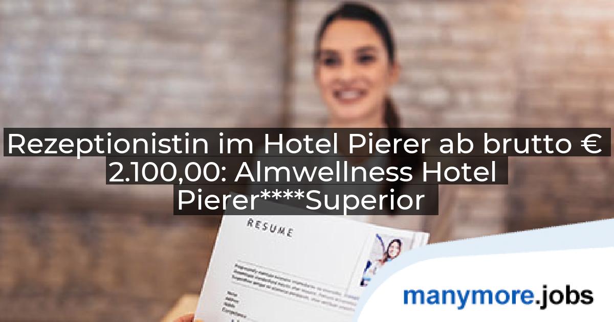Rezeptionistin im Hotel Pierer ab brutto € 2.100,00: Almwellness Hotel Pierer****Superior | manymore.jobs