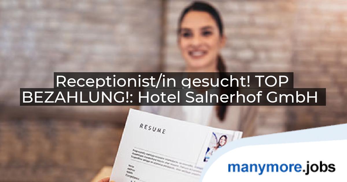 Receptionist/in gesucht! TOP BEZAHLUNG!: Hotel Salnerhof GmbH | manymore.jobs