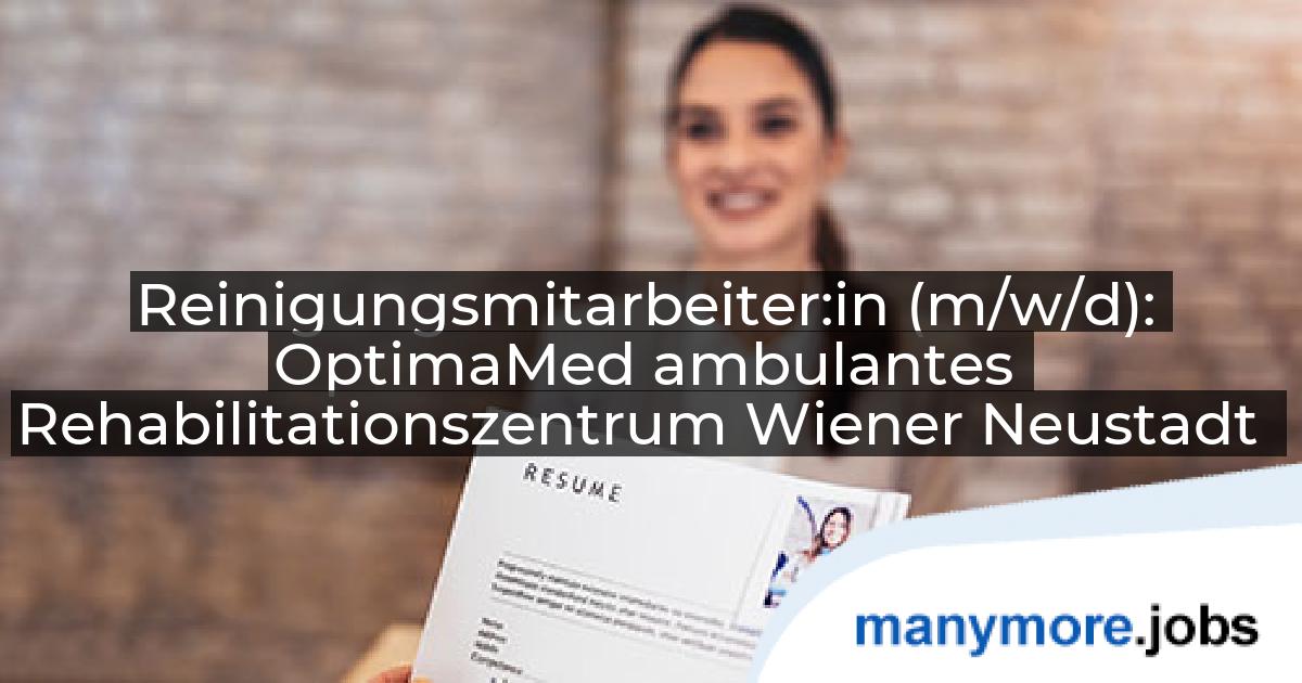 Reinigungsmitarbeiter:in (m/w/d): OptimaMed ambulantes Rehabilitationszentrum Wiener Neustadt | manymore.jobs
