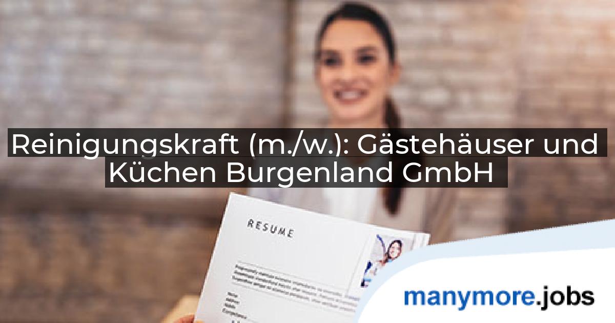 Reinigungskraft (m./w.): Gästehäuser und Küchen Burgenland GmbH | manymore.jobs