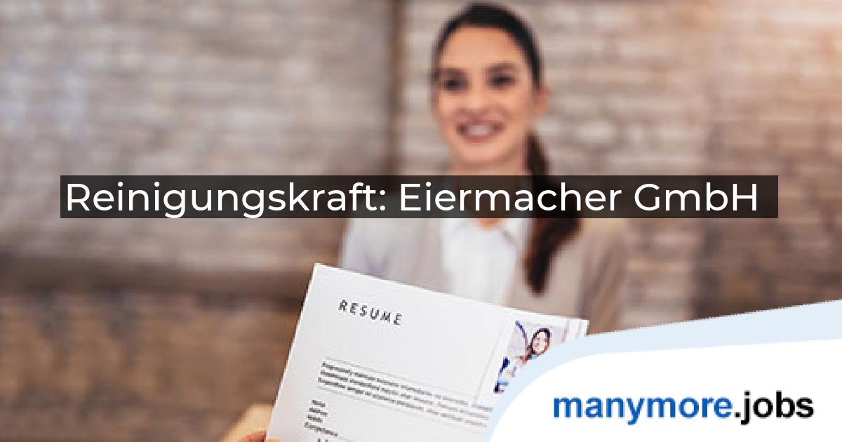 Reinigungskraft: Eiermacher GmbH | manymore.jobs