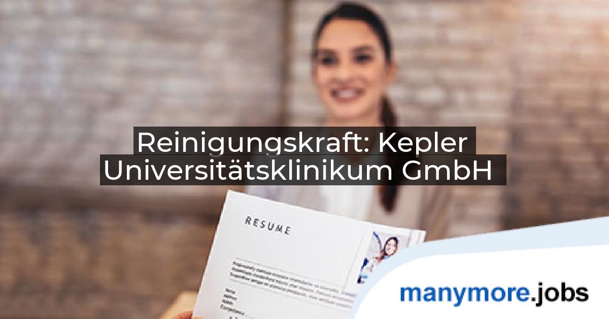 Reinigungskraft: Kepler Universitätsklinikum GmbH | manymore.jobs