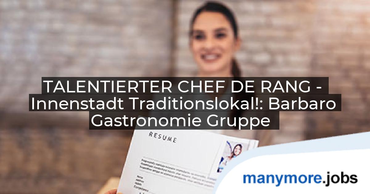 TALENTIERTER CHEF DE RANG - Innenstadt Traditionslokal!: Barbaro Gastronomie Gruppe | manymore.jobs