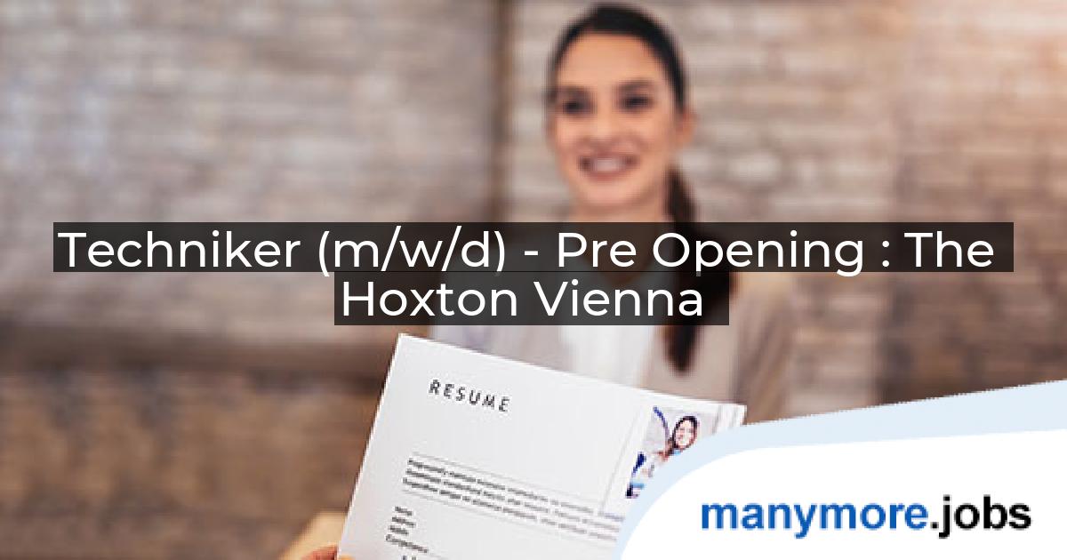 Techniker (m/w/d) - Pre Opening : The Hoxton Vienna | manymore.jobs