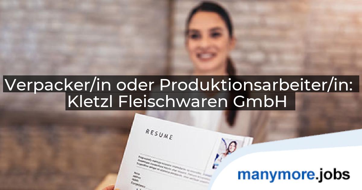 Verpacker/in oder Produktionsarbeiter/in: Kletzl Fleischwaren GmbH | manymore.jobs