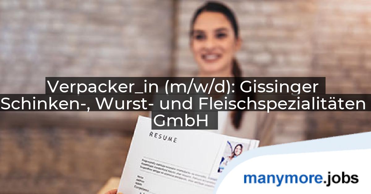 Verpacker_in (m/w/d): Gissinger Schinken-, Wurst- und Fleischspezialitäten GmbH | manymore.jobs