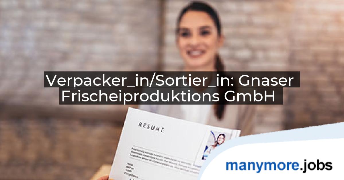 Verpacker_in/Sortier_in: Gnaser Frischeiproduktions GmbH | manymore.jobs