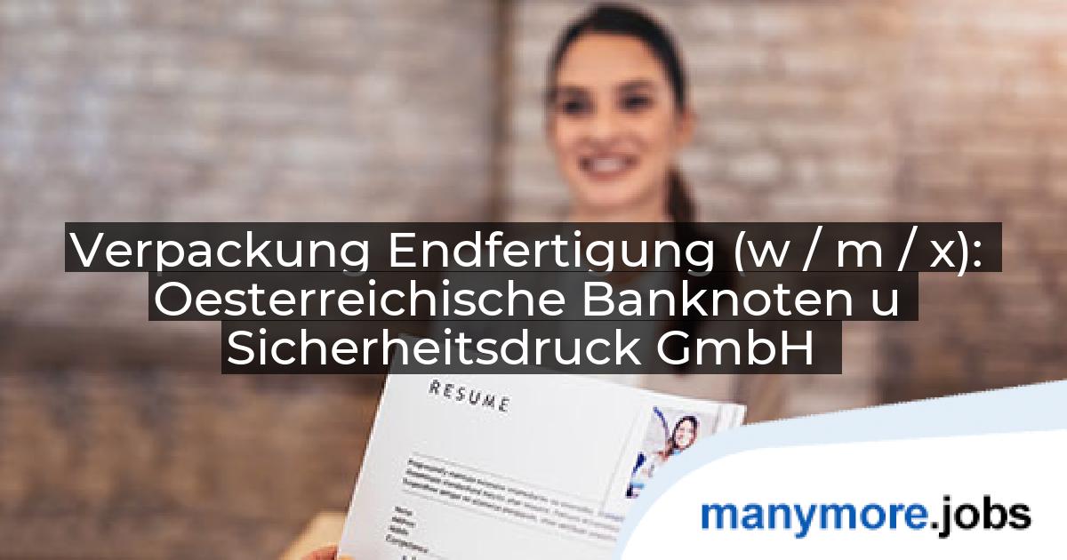 Verpackung Endfertigung (w / m / x): Oesterreichische Banknoten u Sicherheitsdruck GmbH | manymore.jobs